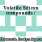 Volatile Silicon compounds /