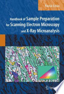 Handbook of Sample Preparation for Scanning Electron Microscopy and X-Ray Microanalysis [E-Book] /