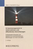 Krisenmanagement in Unternehmen und öffentlichen Einrichtungen : professionelle Prävention und Reaktion bei sicherheitsrelevanten Bedrohungen von innen und außen /