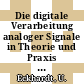 Die digitale Verarbeitung analoger Signale in Theorie und Praxis : Fortbildungsseminar Jülich, im April 1989 /