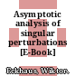 Asymptotic analysis of singular perturbations [E-Book] /