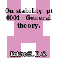 On stability. pt 0001 : General theory.