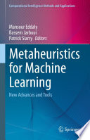 Metaheuristics for Machine Learning [E-Book] : New Advances and Tools /