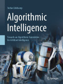Algorithmic Intelligence [E-Book] : Towards an Algorithmic Foundation for Artificial Intelligence /