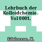 Lehrbuch der Kolloidchemie. Vol 0001.