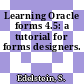 Learning Oracle forms 4.5: a tutorial for forms designers.