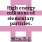 High energy collisions of elementary particles.