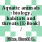 Aquatic animals : biology, habitats and threats [E-Book] /