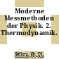 Moderne Messmethoden der Physik. 2. Thermodynamik.