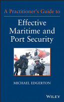 A practitioner's guide to effective maritime and port security [E-Book] /