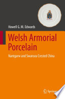 Welsh Armorial Porcelain : Nantgarw and Swansea Crested China [E-Book] /