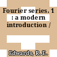 Fourier series. 1 : a modern introduction /