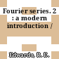 Fourier series. 2 : a modern introduction /