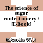 The science of sugar confectionery / [E-Book]