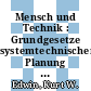 Mensch und Technik : Grundgesetze systemtechnischer Planung ; Vorlesung an der Rheinisch-Westfälischen Technischen Hochschule Aachen /