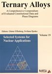 Ternary alloys : a comprehensive compendium of evaluated constitutional data and phase diagrams . 19 . Selected systems for nuclear applications /