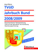 TVöD Jahrbuch Bund 2008/2009 : kommentierte Textsammlung : TVöD mit dem besonderen Teil Verwaltung, Überleitungstarifvertrag, mit Erläuterungen und Bearbeitungshinweisen /
