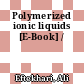 Polymerized ionic liquids [E-Book] /