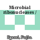 Microbial ribonucleases /