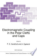 Electromagnetic Coupling in the Polar Clefts and Caps [E-Book] /