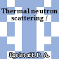 Thermal neutron scattering /