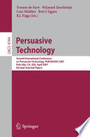 Persuasive Technology [E-Book] : Second International Conference on Persuasive Technology, PERSUASIVE 2007, Palo Alto, CA, USA, April 26-27, 2007, Revised Selected Papers /
