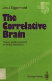 The correlative brain : theory and experiment in neural interaction /