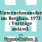 Unternehmensforschung im Bergbau. 1973 : Vorträge anlässl. der Vortragsveranstaltung : Essen, 11.1973.