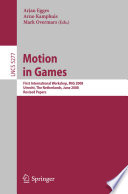 Motion in games [E-Book] : first international workshop, MIG 2008, Utrecht, The Netherlands, June 14-17, 2008 : revised papers /