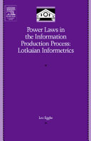 Power laws in the information production process : Lotkaian informetrics /