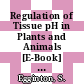 Regulation of Tissue pH in Plants and Animals [E-Book] : A Reappraisal of Current Techniques /