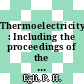 Thermoelectricity : Including the proceedings of the conference on thermoelectricity : Washington, DC, 09.1958.