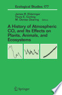 A history of atmospheric CO2 and its effects on plants, animals and ecosystems /