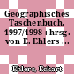Geographisches Taschenbuch. 1997/1998 : hrsg. von E. Ehlers ...