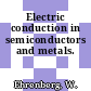 Electric conduction in semiconductors and metals.