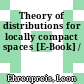 Theory of distributions for locally compact spaces [E-Book] /