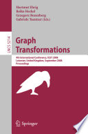 Graph transformations [E-Book] : 4th international conference, ICGT 2008, Leicester, United Kingdom, September 7-13, 2008 : proceedings /