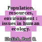 Population, resources, environment : issues in human ecology.