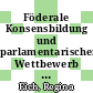 Föderale Konsensbildung und parlamentarischer Wettbewerb : das Zusammenspiel von zwei grundlegenden Staatsstrukturprinzipien in der Bundesrepublik Deutschland [E-Book] /