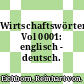 Wirtschaftswörterbuch Vol 0001: englisch - deutsch.