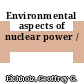 Environmental aspects of nuclear power /