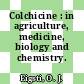 Colchicine : in agriculture, medicine, biology and chemistry.