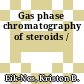 Gas phase chromatography of steroids /