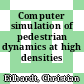Computer simulation of pedestrian dynamics at high densities /