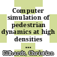 Computer simulation of pedestrian dynamics at high densities [E-Book] /