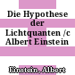 Die Hypothese der Lichtquanten /c Albert Einstein