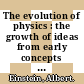 The evolution of physics : the growth of ideas from early concepts to relativity and quanta /