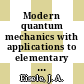 Modern quantum mechanics with applications to elementary particle physics : An introduction to contemporary physical thinking.