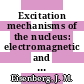 Excitation mechanisms of the nucleus: electromagnetic and weak interactions.