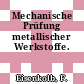 Mechanische Prüfung metallischer Werkstoffe.